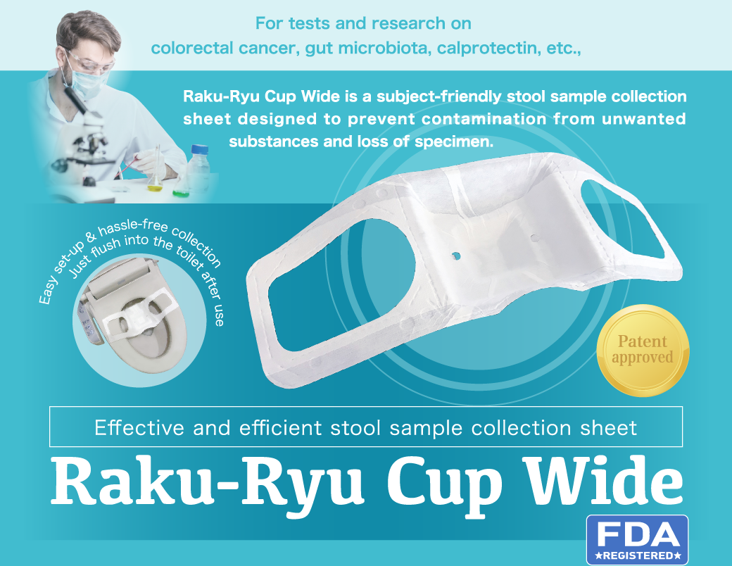 Raku-Ryu Cup Wide is a subject-friendly stool sample collection sheet designed to prevent contamination from unwanted substances and loss of specimen.